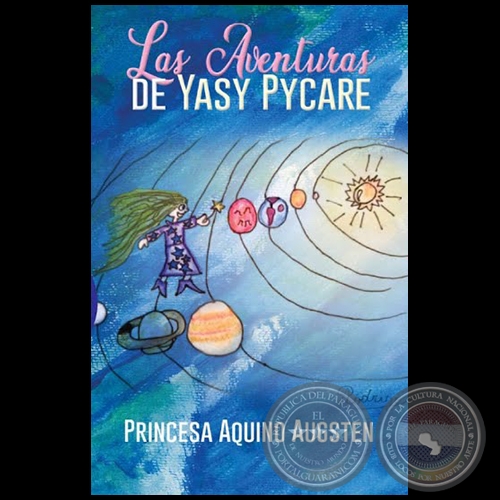 LAS AVENTURAS DE YASY PYKARE - Autora: PRINCESA AQUINO AUGSTEN - Ao 2020